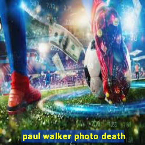 paul walker photo death